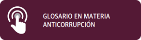 Glosario en materia anticorrupción